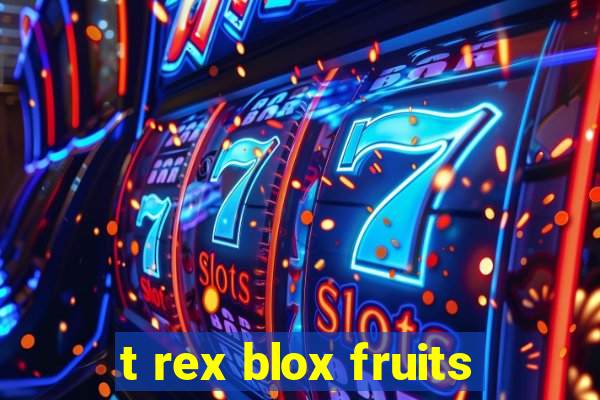 t rex blox fruits