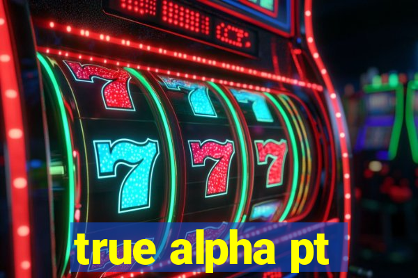 true alpha pt