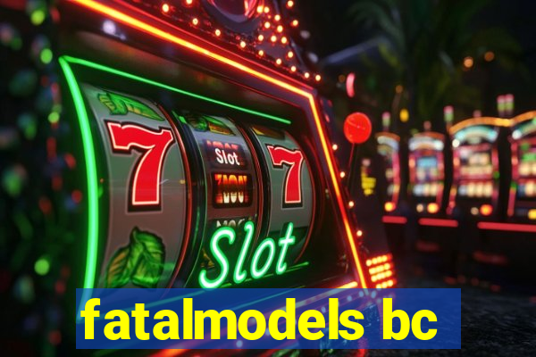 fatalmodels bc