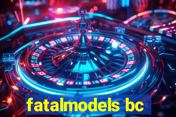 fatalmodels bc