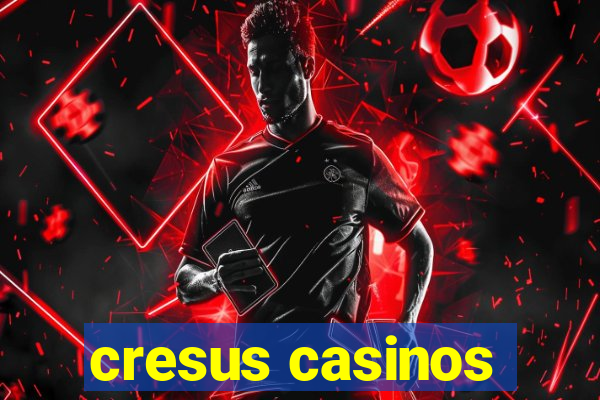 cresus casinos