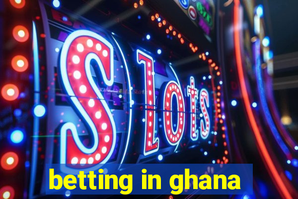 betting in ghana