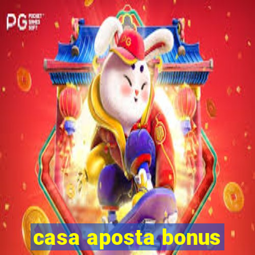 casa aposta bonus