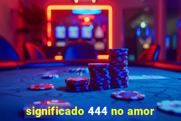 significado 444 no amor