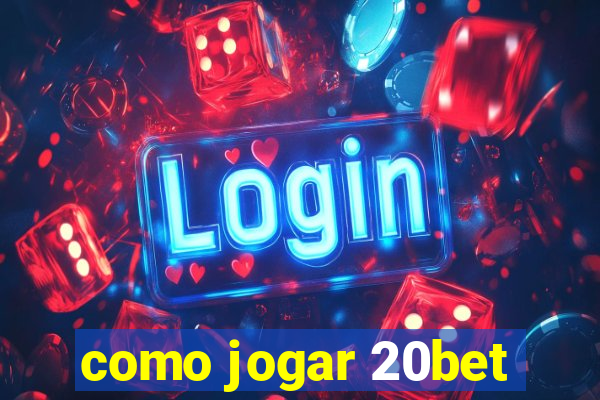 como jogar 20bet