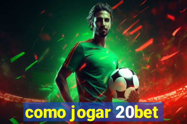 como jogar 20bet