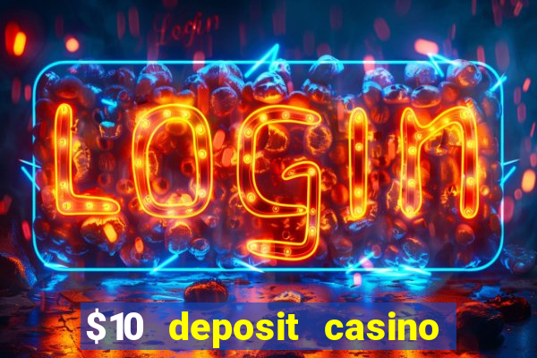 $10 deposit casino real money