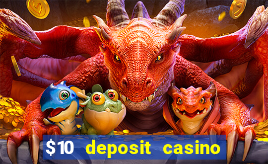 $10 deposit casino real money