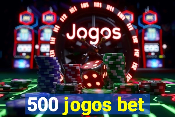 500 jogos bet