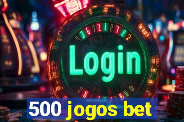 500 jogos bet