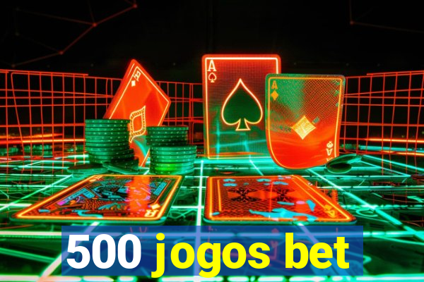 500 jogos bet