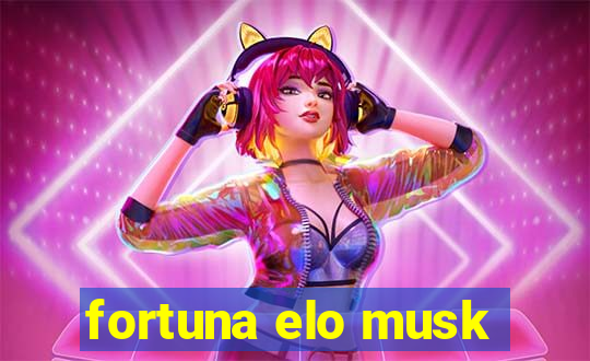 fortuna elo musk