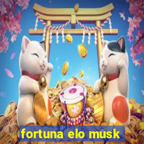 fortuna elo musk