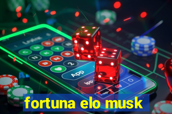 fortuna elo musk