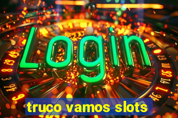 truco vamos slots