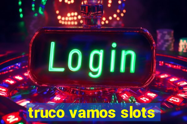 truco vamos slots