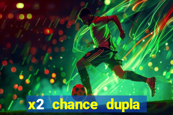 x2 chance dupla como funciona