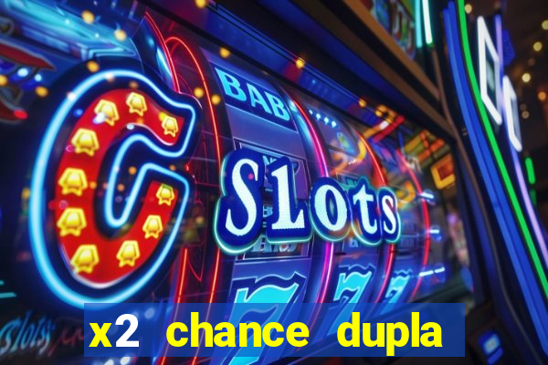 x2 chance dupla como funciona