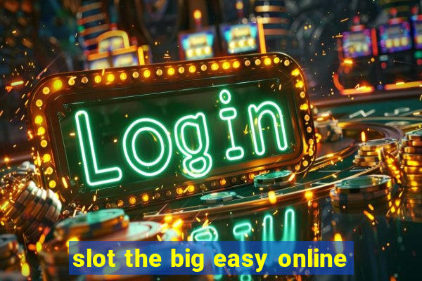 slot the big easy online