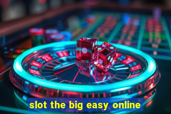 slot the big easy online