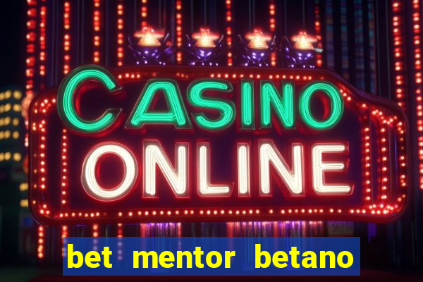 bet mentor betano é confiável