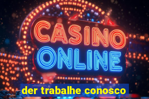 der trabalhe conosco