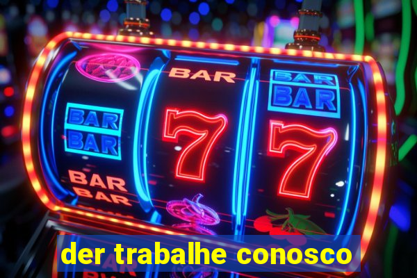 der trabalhe conosco