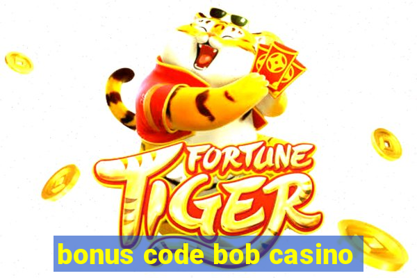 bonus code bob casino