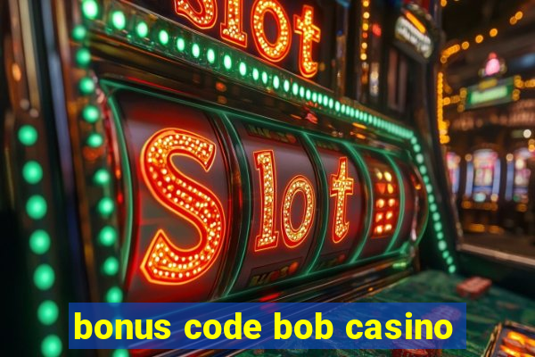 bonus code bob casino