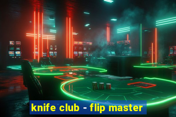 knife club - flip master