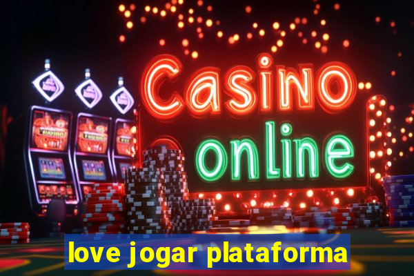 love jogar plataforma