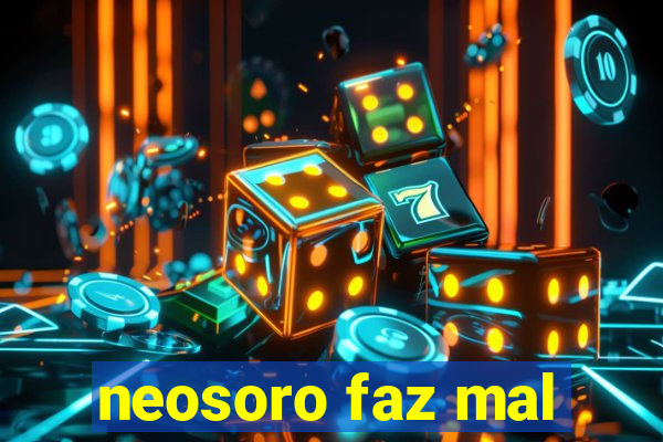 neosoro faz mal