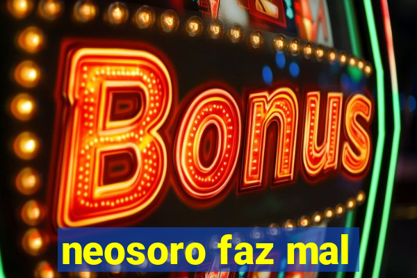 neosoro faz mal