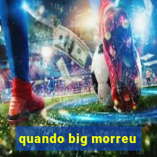 quando big morreu