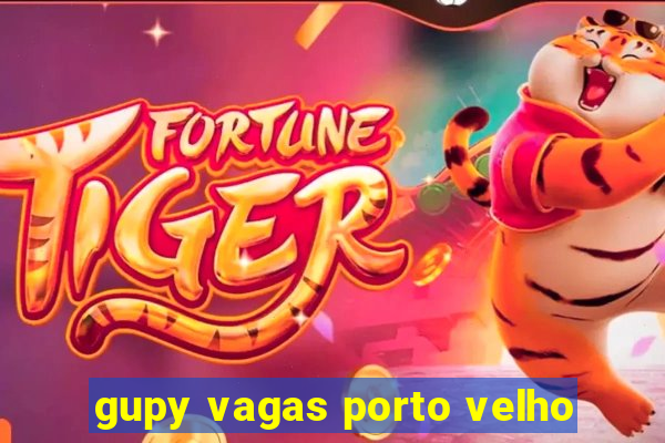 gupy vagas porto velho