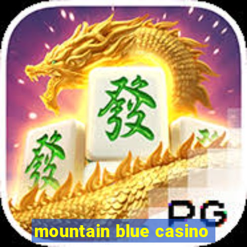 mountain blue casino