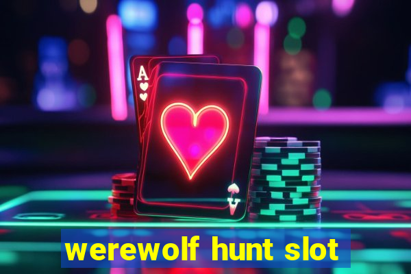 werewolf hunt slot