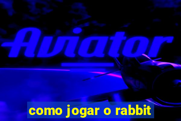 como jogar o rabbit