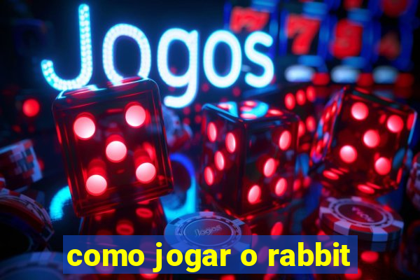 como jogar o rabbit