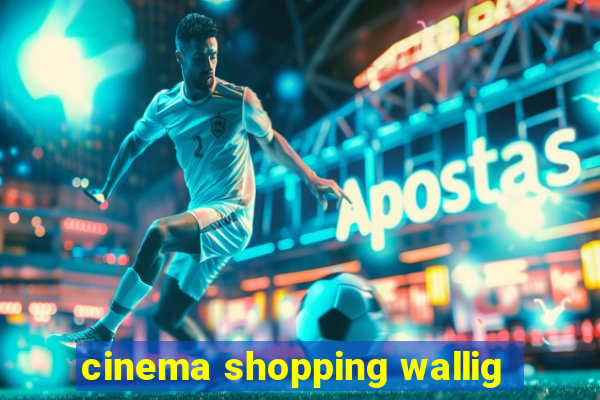 cinema shopping wallig