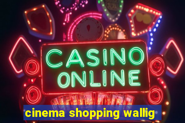 cinema shopping wallig