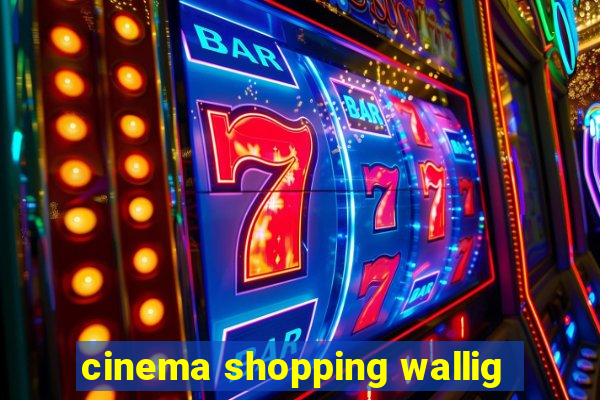 cinema shopping wallig