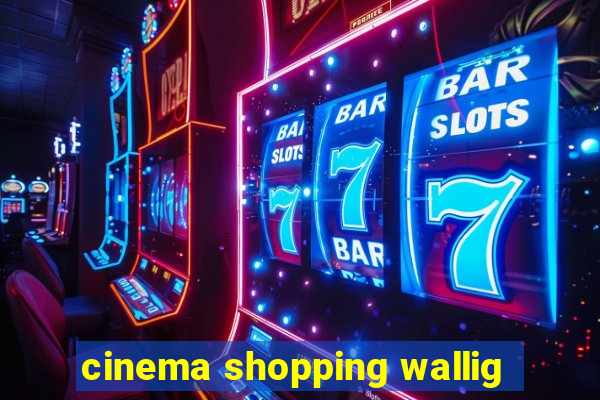 cinema shopping wallig