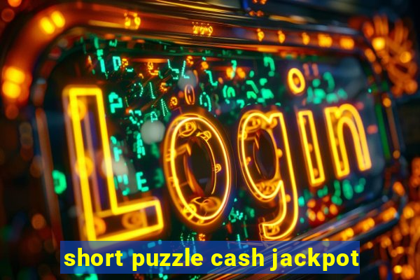 short puzzle cash jackpot