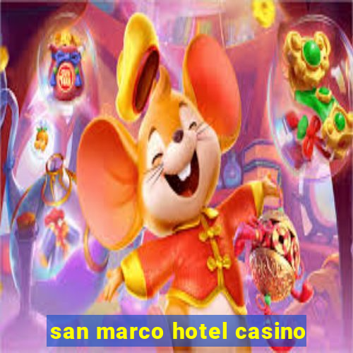 san marco hotel casino