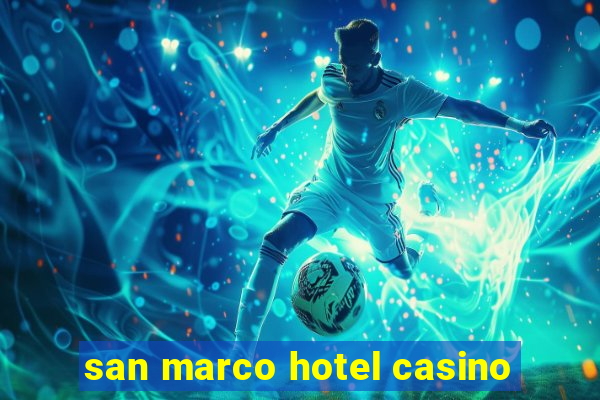 san marco hotel casino