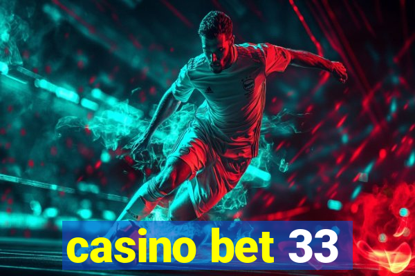 casino bet 33