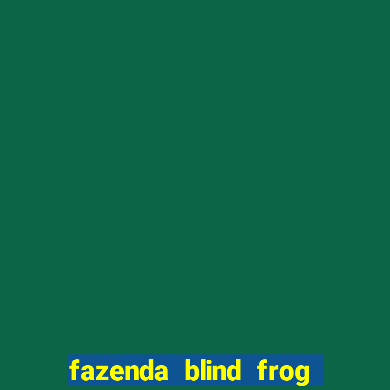 fazenda blind frog é real