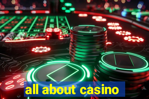 all about casino