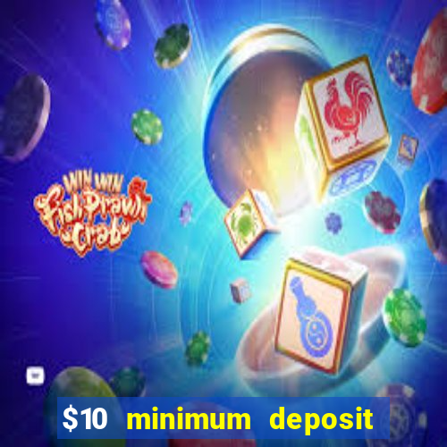 $10 minimum deposit online casinos